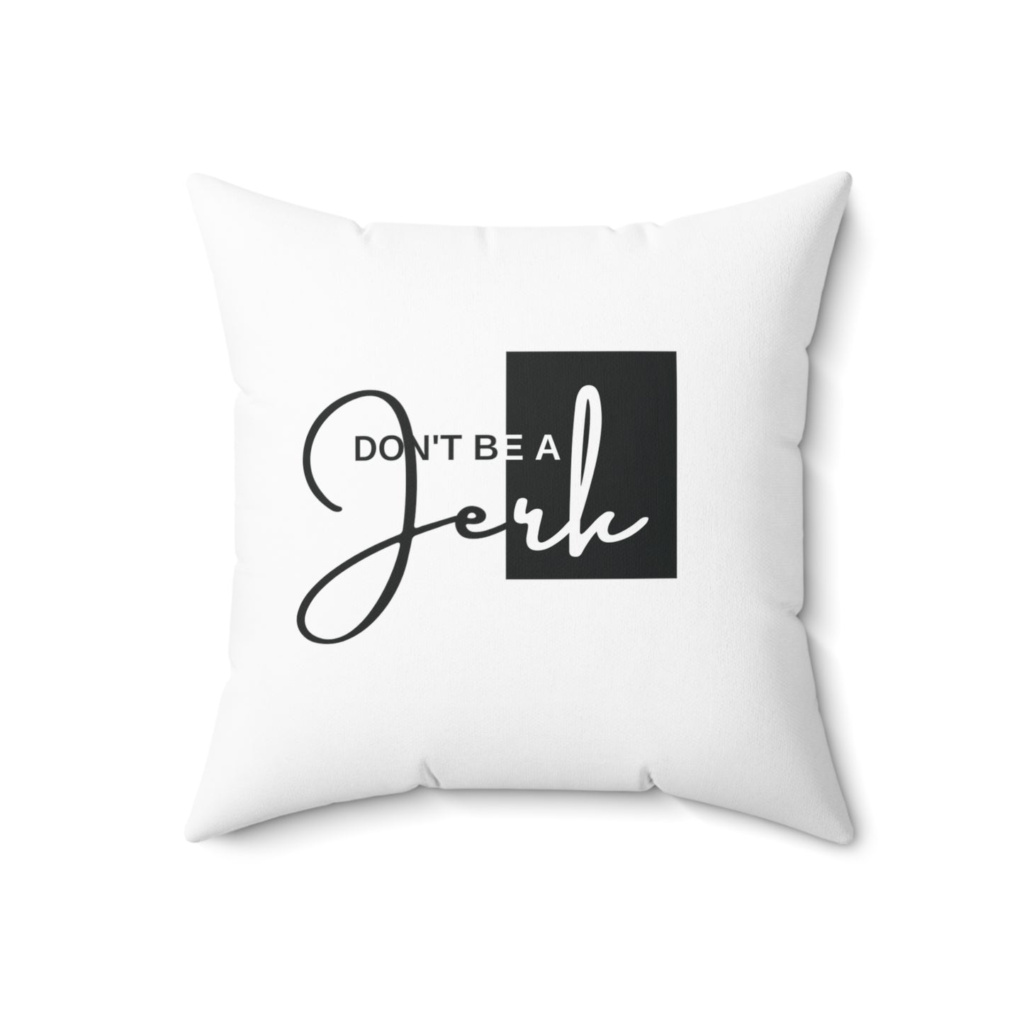 Throw pillow- Don't Be A Jerk