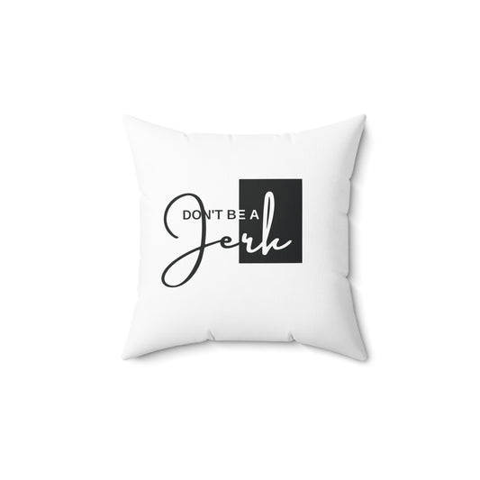 Throw pillow- Don't Be A Jerk